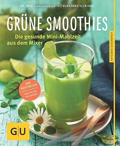 Dr. med. C. Guth, B. Hickisch - Grüne Smoothies: Gesunde Mini-Mahlzeit aus dem Mixer - Buch