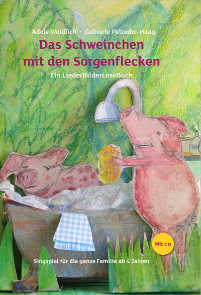 Adele Weidlich - Das Schweinchen mit den Sorgenflecken - LiederBilderLesebuch mit CD